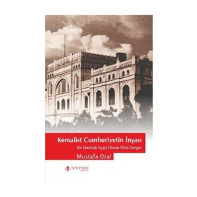 Kemalist Cumhuriyetin İnşası - Mustafa Oral