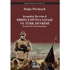 Kemalist Devrim 8 - Birinci Dünya Savaşı ve Türk Devrimi - Doğu Perinçinek