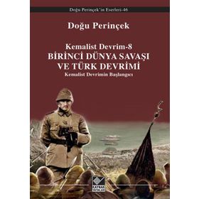 Kemalist Devrim 8 - Birinci Dünya Savaşı ve Türk Devrimi - Doğu Perinçinek