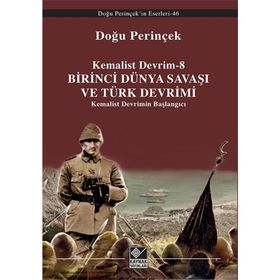 Kemalist Devrim 8 - Birinci Dünya Savaşı ve Türk Devrimi - Doğu Perinçinek