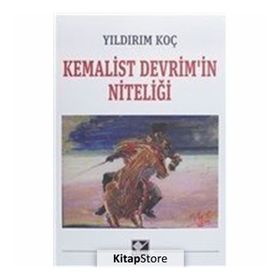 Kemalist Devrim'in Niteliği - Yıldırım Koç