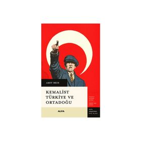 Kemalist Türkiye ve Ortadoğu - Amit Ben