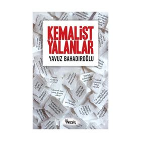Kemalist Yalanlar - Yavuz Bahadıroğlu