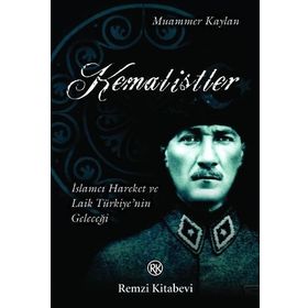 KEMALISTLER İSLAMCI HAREKET VE LAIK TÜRKİYE`NİN GELECEĞİ - MUAMMER KAYLAN
