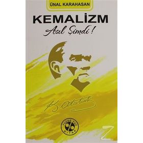 Kemalizm Asıl Şimdi! - Ünal Karahasan