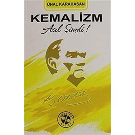 Kemalizm Asıl Şimdi! - Ünal Karahasan