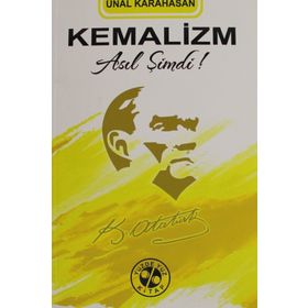 Kemalizm Asıl Şimdi! - Ünal Karahasan