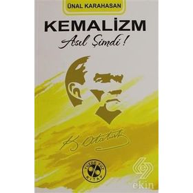 Kemalizm Asıl Şimdi! - Ünal Karahasan