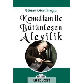 Kemalizm ile Bütünleşen Alevilik - Hüsnü Merdanoğlu