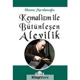 Kemalizm ile Bütünleşen Alevilik - Hüsnü Merdanoğlu