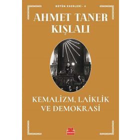 KEMALIZM LAIKLIK VE DEMOKRASI - AHMET TANER KIŞLALI