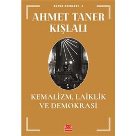 KEMALIZM LAIKLIK VE DEMOKRASI - AHMET TANER KIŞLALI