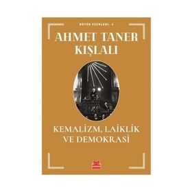 KEMALIZM LAIKLIK VE DEMOKRASI - AHMET TANER KIŞLALI