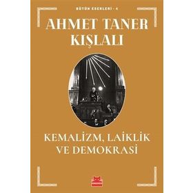 KEMALIZM LAIKLIK VE DEMOKRASI - AHMET TANER KIŞLALI