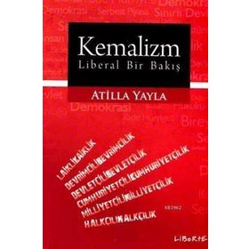 KEMALIZM - LIBERAL BIR BAKIŞ - ATILLA YAYLA