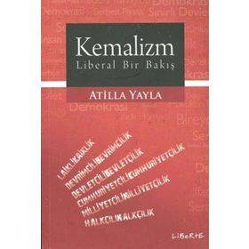 KEMALIZM - LIBERAL BIR BAKIŞ - ATILLA YAYLA