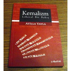 KEMALIZM - LIBERAL BIR BAKIŞ - ATILLA YAYLA