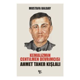 Kemalizmin Centilmen Devrimcisi Ahmet Taner Kışlalı - Mustafa Balbay