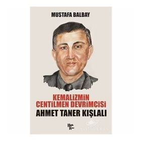 Kemalizmin Centilmen Devrimcisi Ahmet Taner Kışlalı - Mustafa Balbay