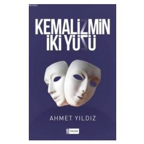 Kemalizmin İki Yüzü Ahmet Yıldız