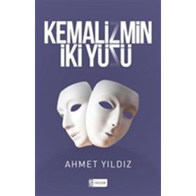 Kemalizmin İki Yüzü Ahmet Yıldız