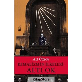 Kemalizmin İlkeleri: Altı Ok - Ali Özsoy