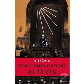 Kemalizmin İlkeleri: Altı Ok - Ali Özsoy