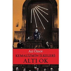 Kemalizmin İlkeleri: Altı Ok - Ali Özsoy