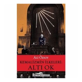 Kemalizmin İlkeleri: Altı Ok - Ali Özsoy