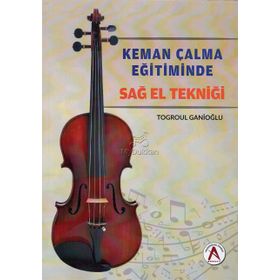Keman Çalma Eğitiminde Sağ El Tekniği - Togroul Ganioğlu