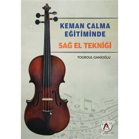 Keman Çalma Eğitiminde Sağ El Tekniği - Togroul Ganioğlu