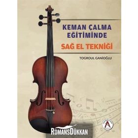 Keman Çalma Eğitiminde Sağ El Tekniği - Togroul Ganioğlu