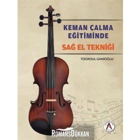 Keman Çalma Eğitiminde Sağ El Tekniği - Togroul Ganioğlu
