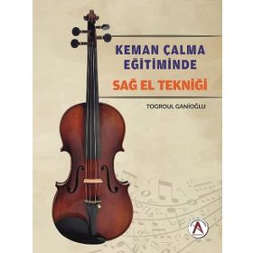 Keman Çalma Eğitiminde Sağ El Tekniği - Togroul Ganioğlu