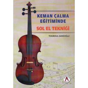 Keman Çalma Eğitiminde Sol El Tekniği - Togroul Ganioğlu