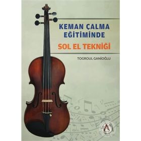 Keman Çalma Eğitiminde Sol El Tekniği - Togroul Ganioğlu