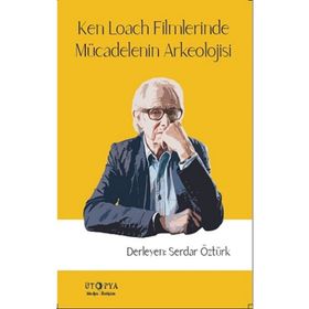 Ken Loach Filmlerinde Mücadelenin Arkeolojisi - Serdar Öztürk
