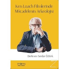 Ken Loach Filmlerinde Mücadelenin Arkeolojisi - Serdar Öztürk