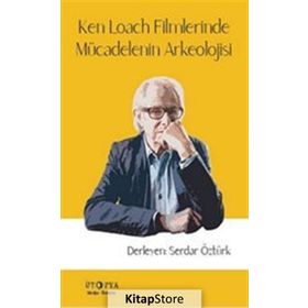 Ken Loach Filmlerinde Mücadelenin Arkeolojisi - Serdar Öztürk