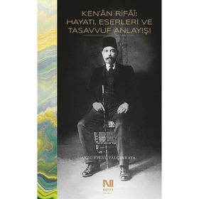 Ken'an Rifai - Hayatı Eserleri ve Tasavvuf Anlayışı - Arzu Eylül Yalçınkaya