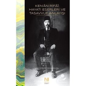 Ken'an Rifai - Hayatı Eserleri ve Tasavvuf Anlayışı - Arzu Eylül Yalçınkaya