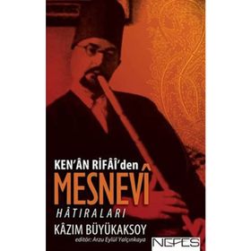 KEN'AN RIFAI'DEN MESNEVI HATIRALARI - KAZIM BÜYÜKAKSOY