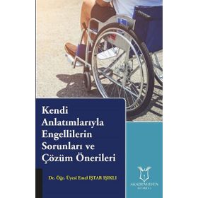 Kendi Anlatımlarıyla Engellilerin Sorunları ve Çözüm Önerileri - Emel İştar Işıklı