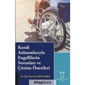 Kendi Anlatımlarıyla Engellilerin Sorunları ve Çözüm Önerileri - Emel İştar Işıklı