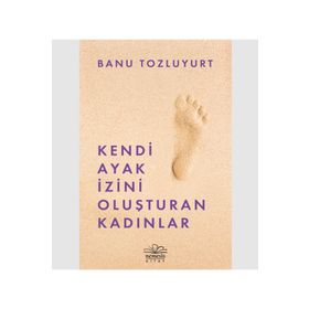 Kendi Ayak İzini Oluşturan Kadınlar - Banu Tozluyurt