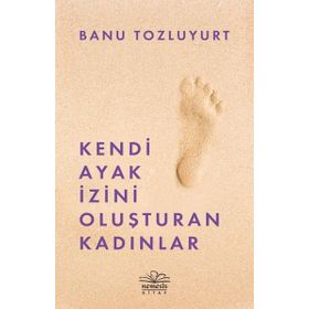 Kendi Ayak İzini Oluşturan Kadınlar - Banu Tozluyurt