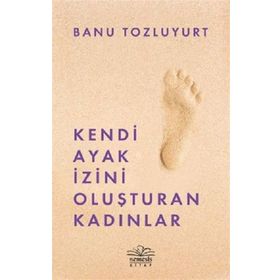 Kendi Ayak İzini Oluşturan Kadınlar - Banu Tozluyurt