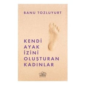 Kendi Ayak İzini Oluşturan Kadınlar - Banu Tozluyurt