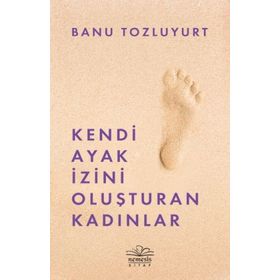 Kendi Ayak İzini Oluşturan Kadınlar - Banu Tozluyurt