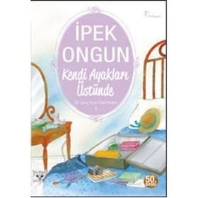 Kendi Ayakları Üstünde - Bir Genç Kızın Gizli Defteri - 3 - İPEK ONGUN
